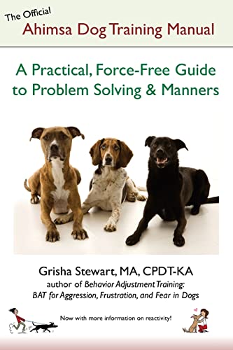 The Official Ahimsa Dog Training Manual: A Practical, Force-Free Guide to Problem Solving and Manners von Createspace Independent Publishing Platform